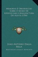 Memorias E Observacoes Sobre O Modo De Aperfeicoar A Manufactura Do Azeite (1784)
