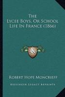 The Lycee Boys, Or School Life In France (1866)