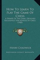 How To Learn To Play The Game Of Chess