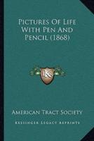 Pictures Of Life With Pen And Pencil (1868)