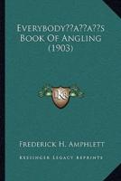 Everybody's Book Of Angling (1903)
