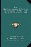 The Military Memoirs Of Captain Henry Cribben Of The 140th New York Volunteers (1911)