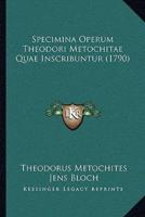 Specimina Operum Theodori Metochitae Quae Inscribuntur (1790)