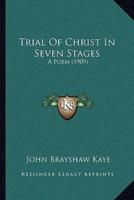 Trial Of Christ In Seven Stages