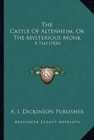The Castle Of Altenheim, Or The Mysterious Monk
