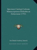 Specimen Catalogi Codicum Manuscriptorum Bibliothecae Zaluscianae (1752)