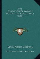 The Education Of Women During The Renaissance (1916)