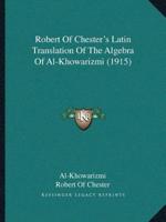 Robert Of Chester's Latin Translation Of The Algebra Of Al-Khowarizmi (1915)