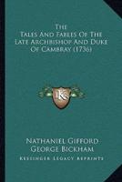 The Tales And Fables Of The Late Archbishop And Duke Of Cambray (1736)