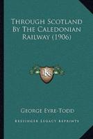 Through Scotland By The Caledonian Railway (1906)