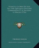 Voyage A La Mer Du Sud, Fait Par Quelques Officiers Commandants Le Vaisseau Le Wager (1756)