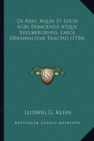 De Aere, Aquis Et Locis Agri Erbacensis Atque Breubergensis, Largi Odenwaldiae Tractus (1754)