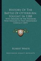 History Of The Battle Of Otterburn, Fought In 1388