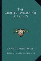 The Cruelest Wrong Of All (1862)