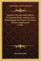 Memorie Van Bernardus Block, Vervattende Onder Anderen Eene Wederlegging Der Missive Van Voorn Heeren Magistraaten (1790)