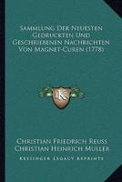 Sammlung Der Neuesten Gedruckten Und Geschriebenen Nachrichten Von Magnet-Curen (1778)