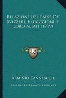 Relazione Del Paese De' Svizzeri, E Griggioni, E Loro Aleati (1719)