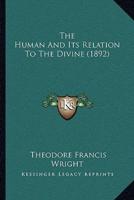 The Human And Its Relation To The Divine (1892)