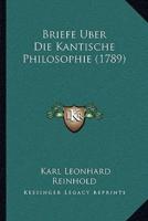 Briefe Uber Die Kantische Philosophie (1789)