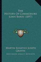 The History of Commodore John Barry (1897)