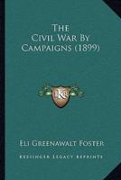 The Civil War By Campaigns (1899)