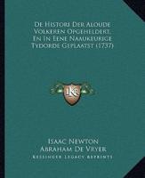 De Histori Der Aloude Volkeren Opgeheldert, En In Eene Naaukeurige Tydorde Geplaatst (1737)