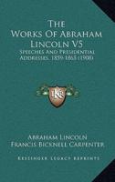The Works Of Abraham Lincoln V5