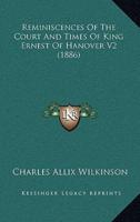 Reminiscences Of The Court And Times Of King Ernest Of Hanover V2 (1886)