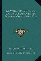 Memorie Storiche De Cardinali Della Santa Romana Chiesa V6 (1793)