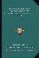 Schutzschrift Fur Die Aechtheit Der Rosenkreutzergesellschaft (1782)