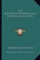 The History Of Bedford And Visitors Guide (1873)
