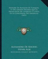 Histoire Du Royaume De Tunquin, Et Des Grands Progrez Que La Predication De L'Evangile Y A Faits En La Conuersion Des Infidelles (1651)