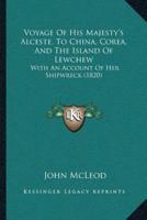Voyage Of His Majesty's Alceste, To China, Corea, And The Island Of Lewchew