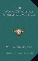 The Works Of William Shakespeare V3 (1795)