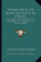 Voyage De M. De Mayer En Suisse, En 1784 V1