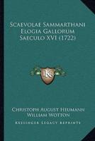 Scaevolae Sammarthani Elogia Gallorum Saeculo XVI (1722)