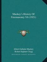 Mackey's History Of Freemasonry V6 (1921)