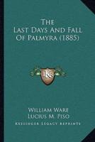 The Last Days And Fall Of Palmyra (1885)