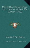 Scintillae Ignatianae, Sive Sancti Ignatii De Loyola (1712)