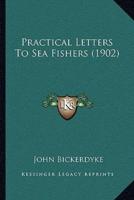 Practical Letters To Sea Fishers (1902)