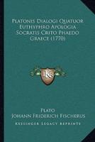 Platonis Dialogi Quatuor Euthyphro Apologia Socratis Crito Phaedo Graece (1770)