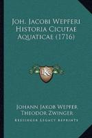 Joh. Jacobi Wepferi Historia Cicutae Aquaticae (1716)