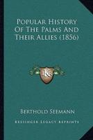 Popular History Of The Palms And Their Allies (1856)