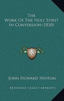 The Work Of The Holy Spirit In Conversion (1830)