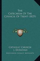The Catechism Of The Council Of Trent (1829)