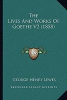 The Lives And Works Of Goethe V2 (1858)