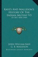 Kaye's And Malleson's History Of The Indian Mutiny V3