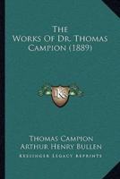 The Works Of Dr. Thomas Campion (1889)