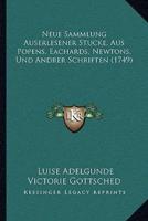 Neue Sammlung Auserlesener Stucke, Aus Popens, Eachards, Newtons, Und Andrer Schriften (1749)