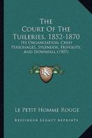 The Court Of The Tuileries, 1852-1870